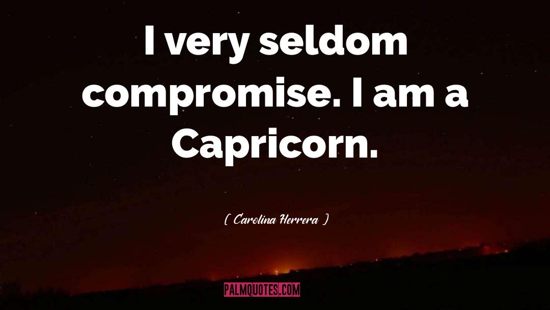 Capricorn quotes by Carolina Herrera