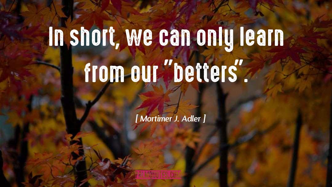 Captain Short quotes by Mortimer J. Adler