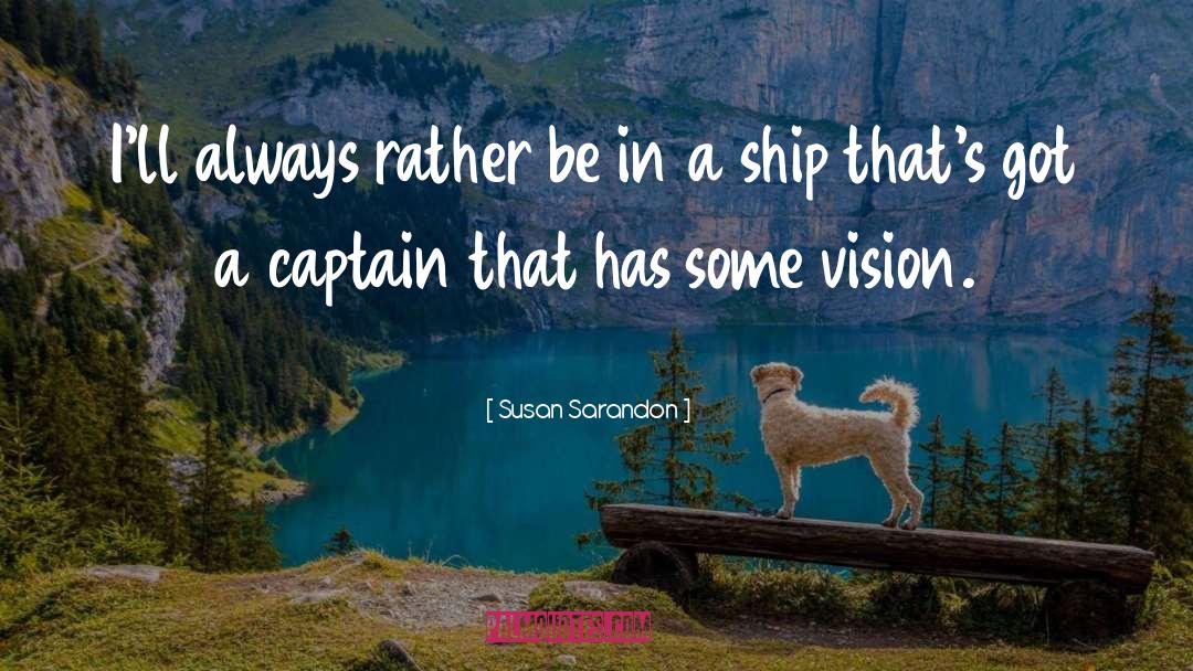 Captains quotes by Susan Sarandon