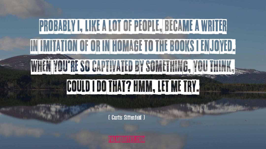 Captivated quotes by Curtis Sittenfeld