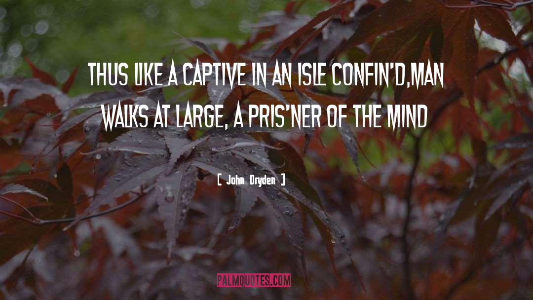 Captive quotes by John Dryden