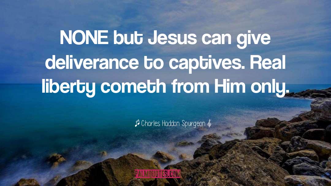 Captives quotes by Charles Haddon Spurgeon