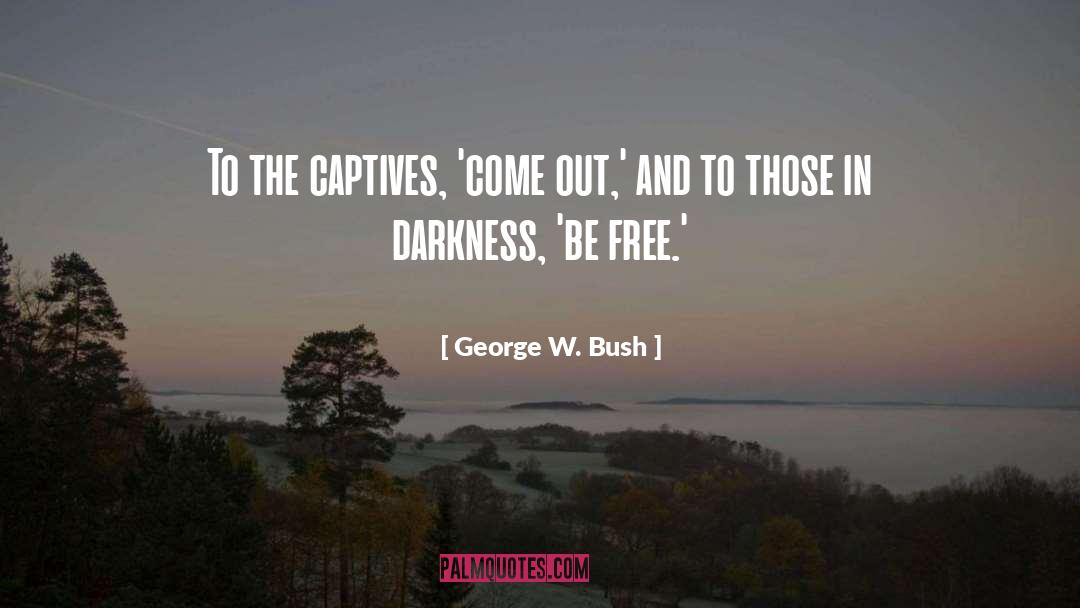 Captives quotes by George W. Bush