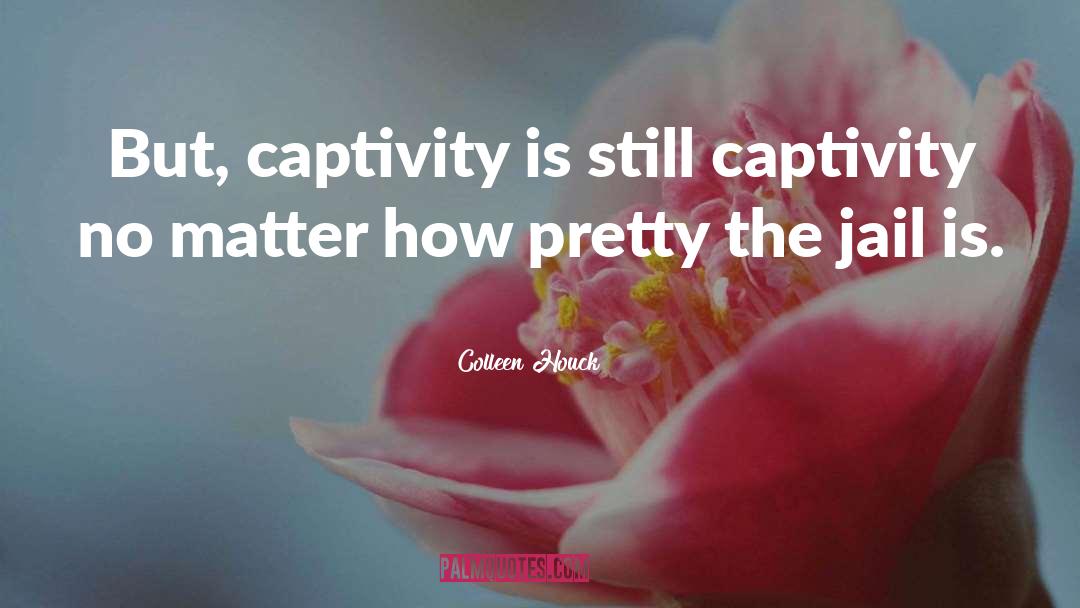 Captivity quotes by Colleen Houck