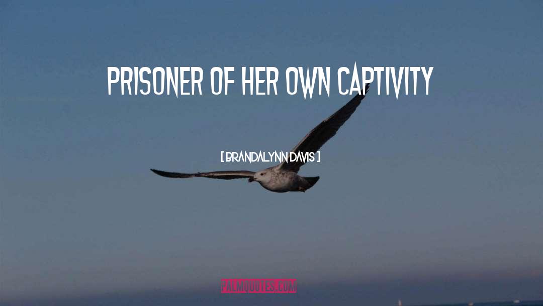 Captivity quotes by Brandalynn Davis