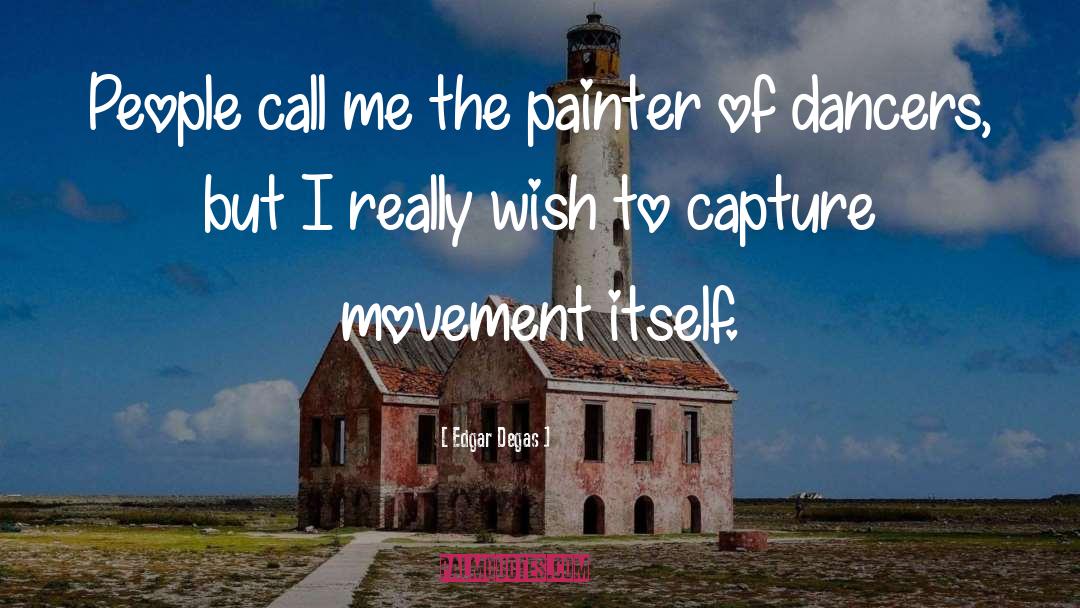 Capture quotes by Edgar Degas