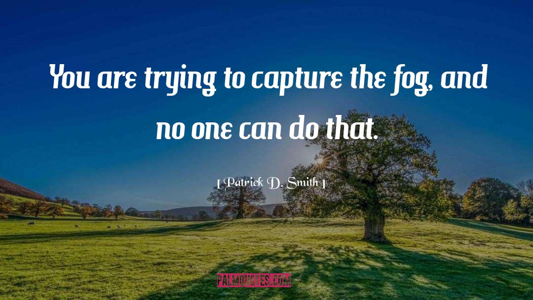 Capture quotes by Patrick D. Smith