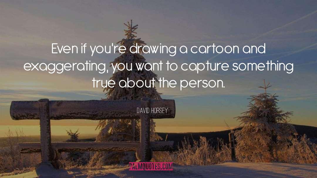 Capture quotes by David Horsey
