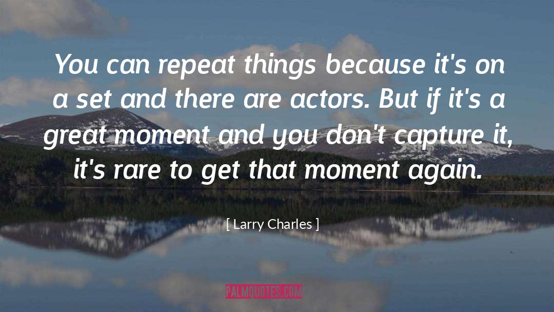 Capture quotes by Larry Charles