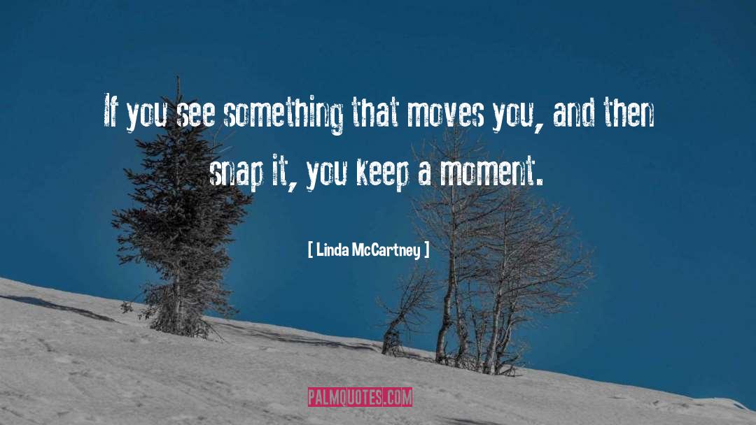 Capturing A Moment Photography quotes by Linda McCartney