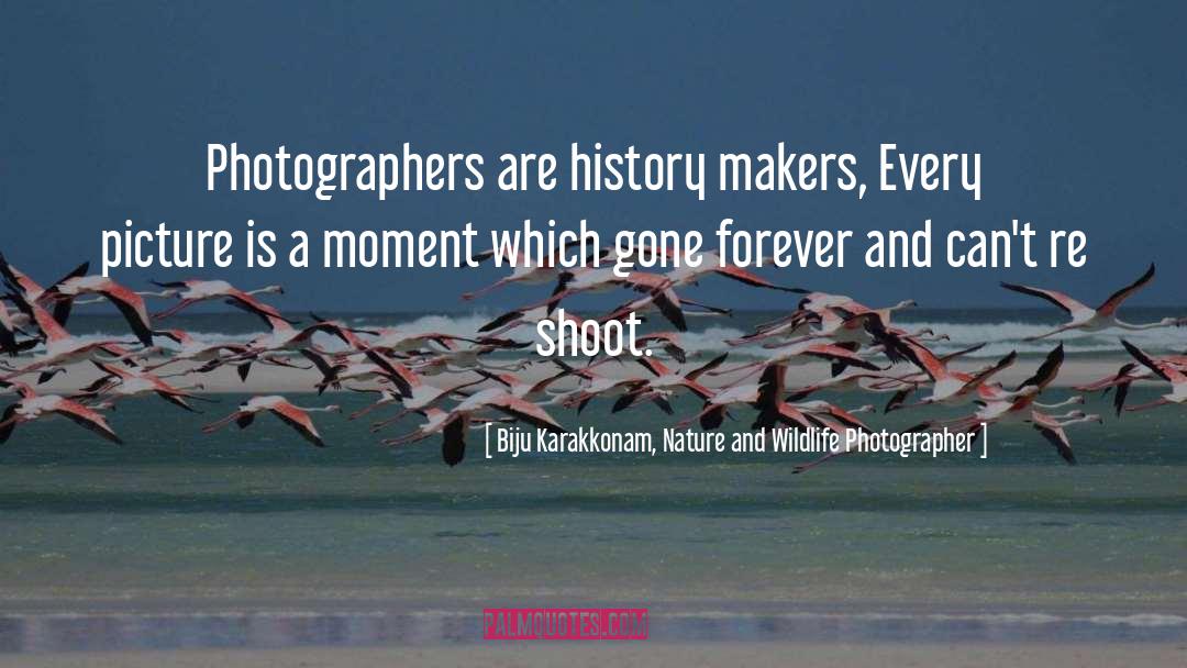 Capturing A Moment Photography quotes by Biju Karakkonam, Nature And Wildlife Photographer