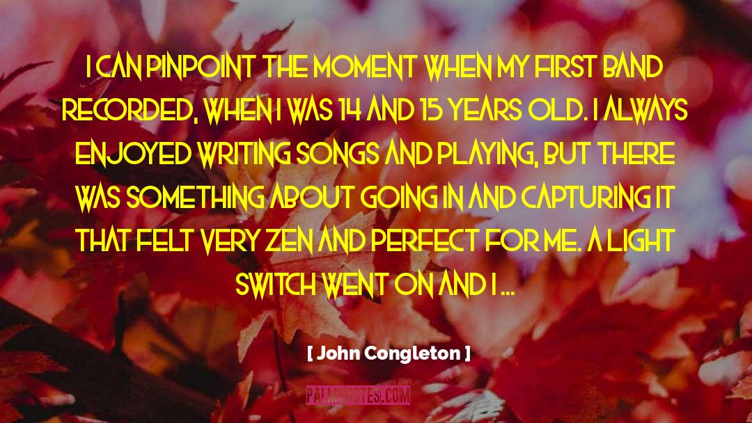Capturing A Moment Photography quotes by John Congleton