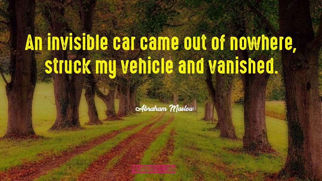 Car Accident quotes by Abraham Maslow
