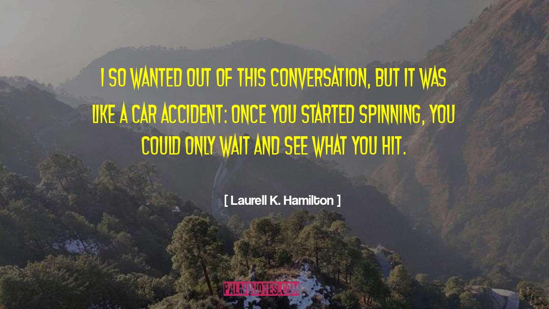 Car Accident quotes by Laurell K. Hamilton