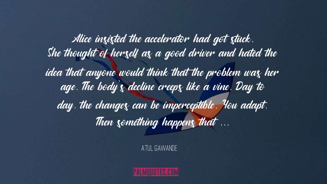 Car Accident quotes by Atul Gawande