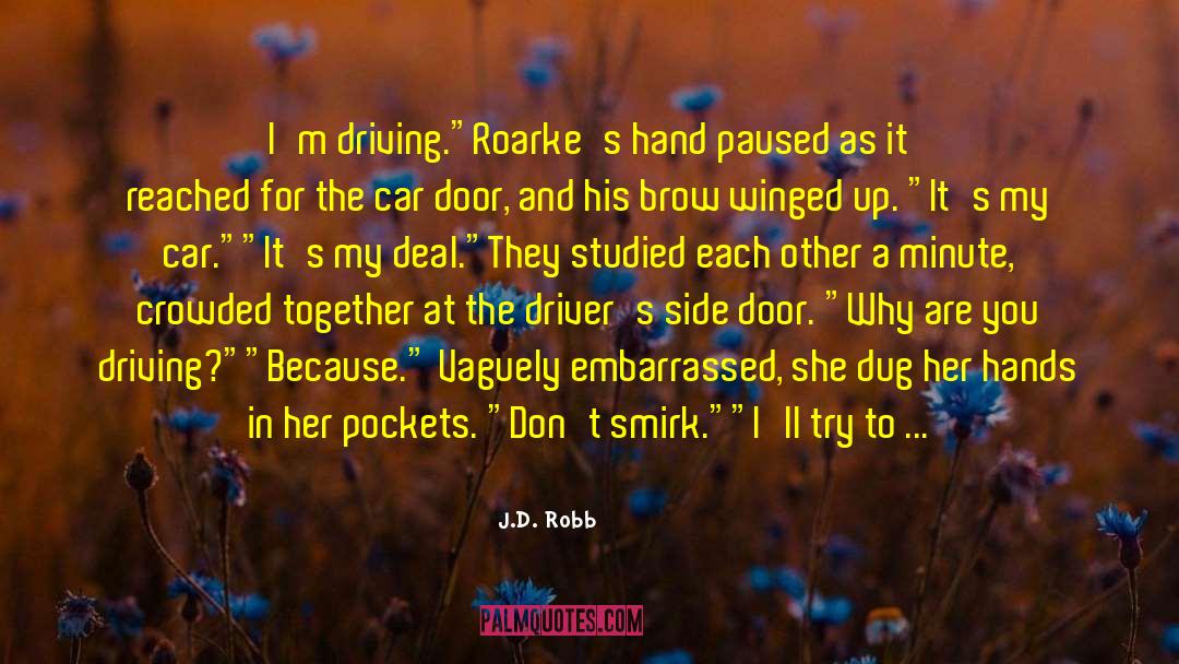 Car Door quotes by J.D. Robb