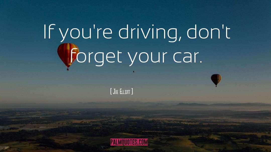 Car Driving quotes by Joe Elliott