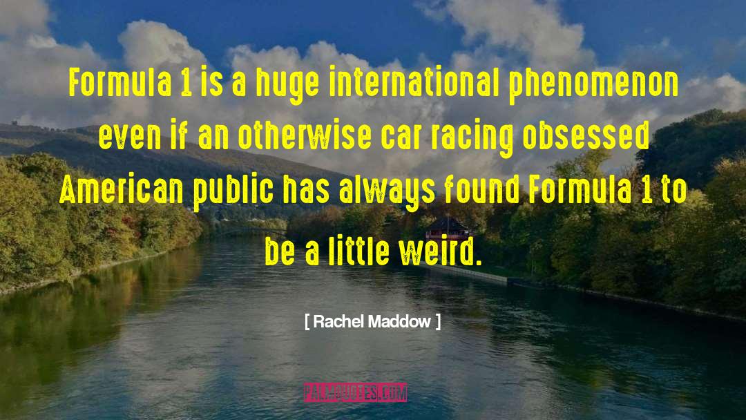 Car Racing quotes by Rachel Maddow