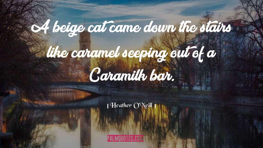Caramel quotes by Heather O'Neill
