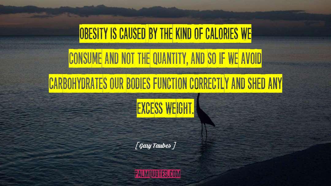 Carbohydrates quotes by Gary Taubes