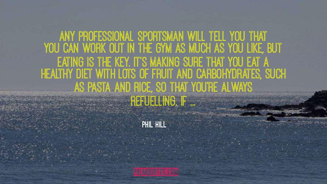 Carbohydrates quotes by Phil Hill