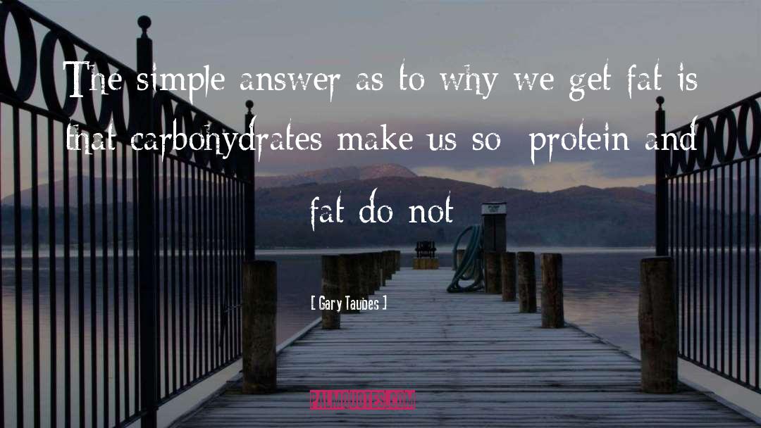 Carbohydrates quotes by Gary Taubes