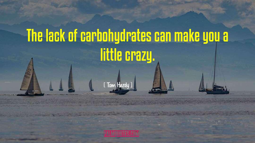 Carbohydrates quotes by Tom Hardy
