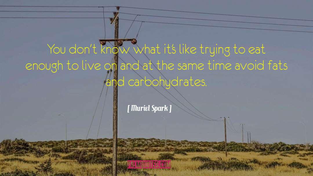 Carbohydrates quotes by Muriel Spark