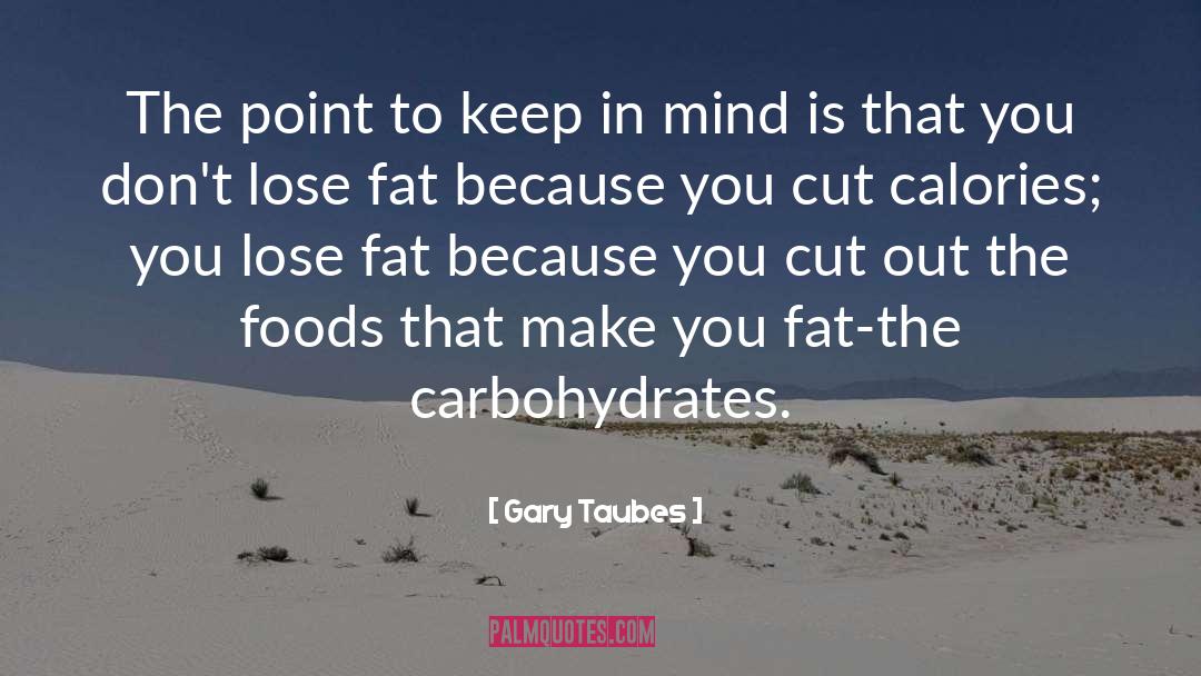 Carbohydrates quotes by Gary Taubes