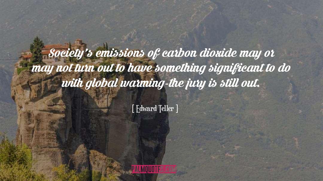 Carbon Dioxide quotes by Edward Teller