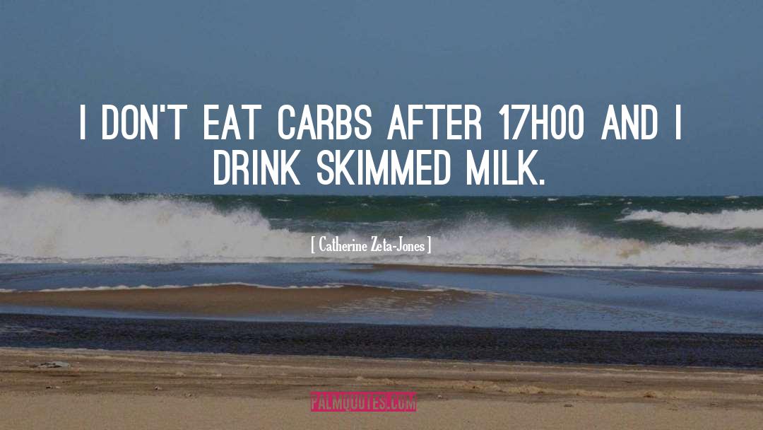 Carbs quotes by Catherine Zeta-Jones