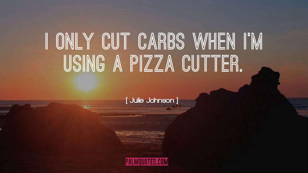 Carbs quotes by Julie Johnson