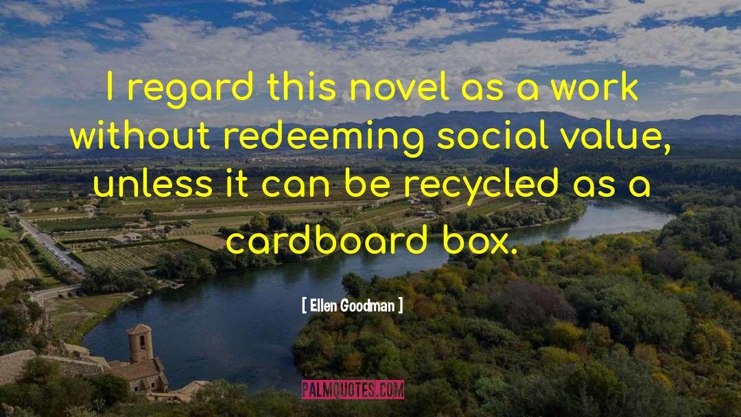 Cardboard Boxes quotes by Ellen Goodman