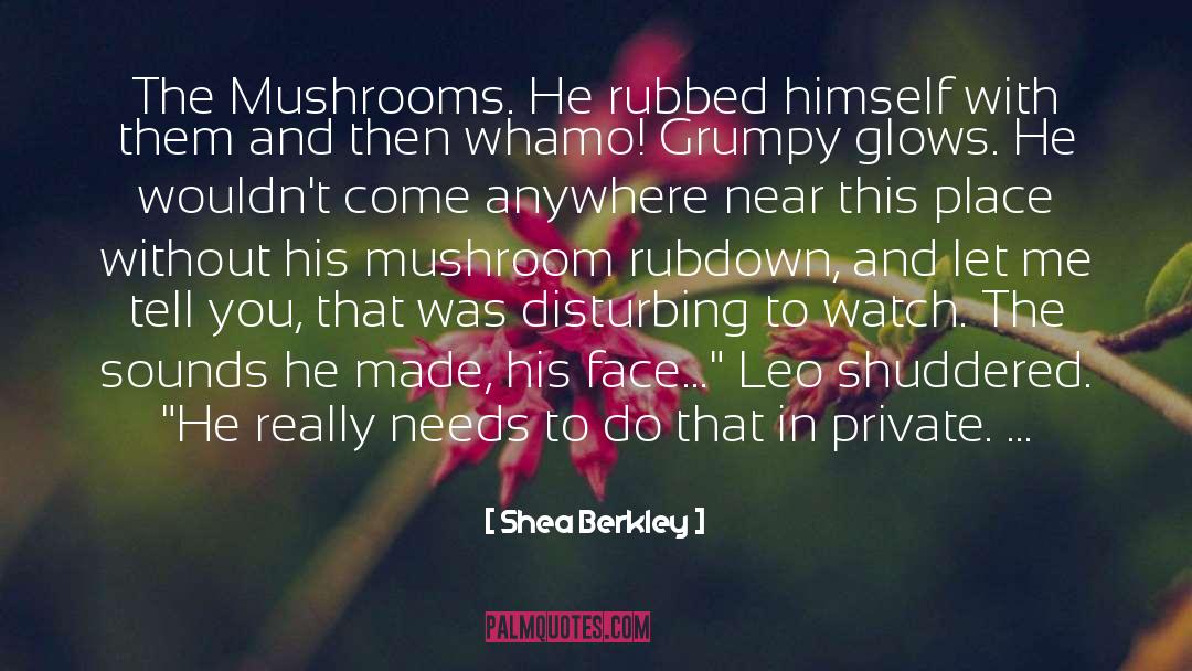 Cardile Mushrooms quotes by Shea Berkley