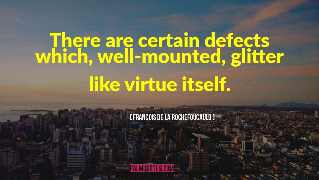 Cardinal Virtue quotes by Francois De La Rochefoucauld