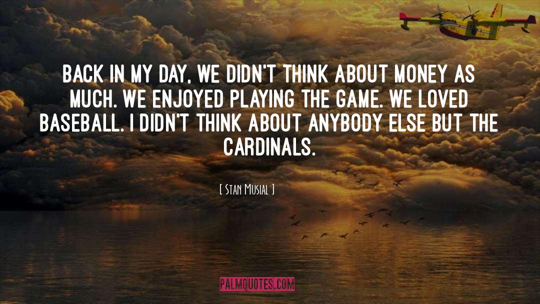 Cardinals quotes by Stan Musial