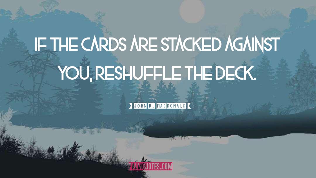 Cards Are Stacked quotes by John D. MacDonald
