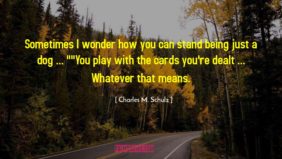 Cards You 27re Dealt quotes by Charles M. Schulz