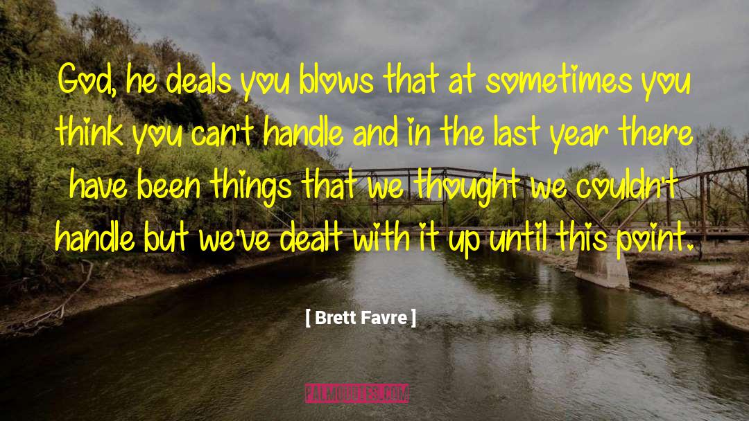 Cards You Have Been Dealt quotes by Brett Favre