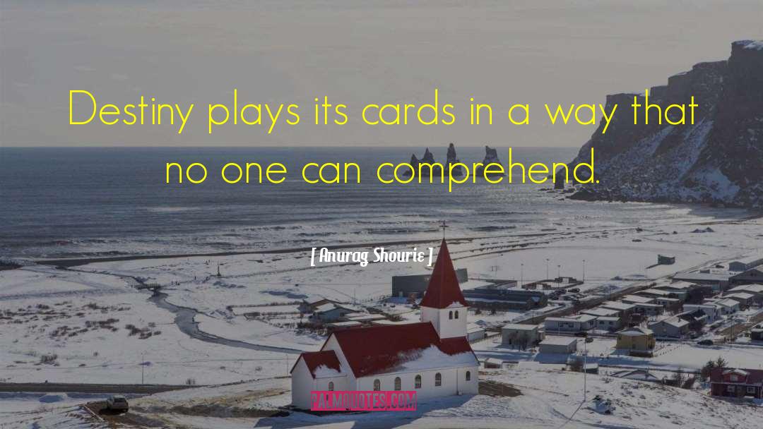 Cards You Have Been Dealt quotes by Anurag Shourie