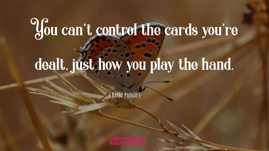 Cards Youre Dealt quotes by Randy Pausch