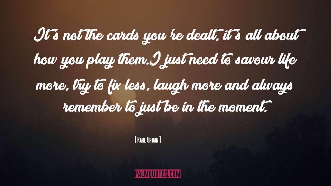 Cards Youre Dealt quotes by Karl Urban