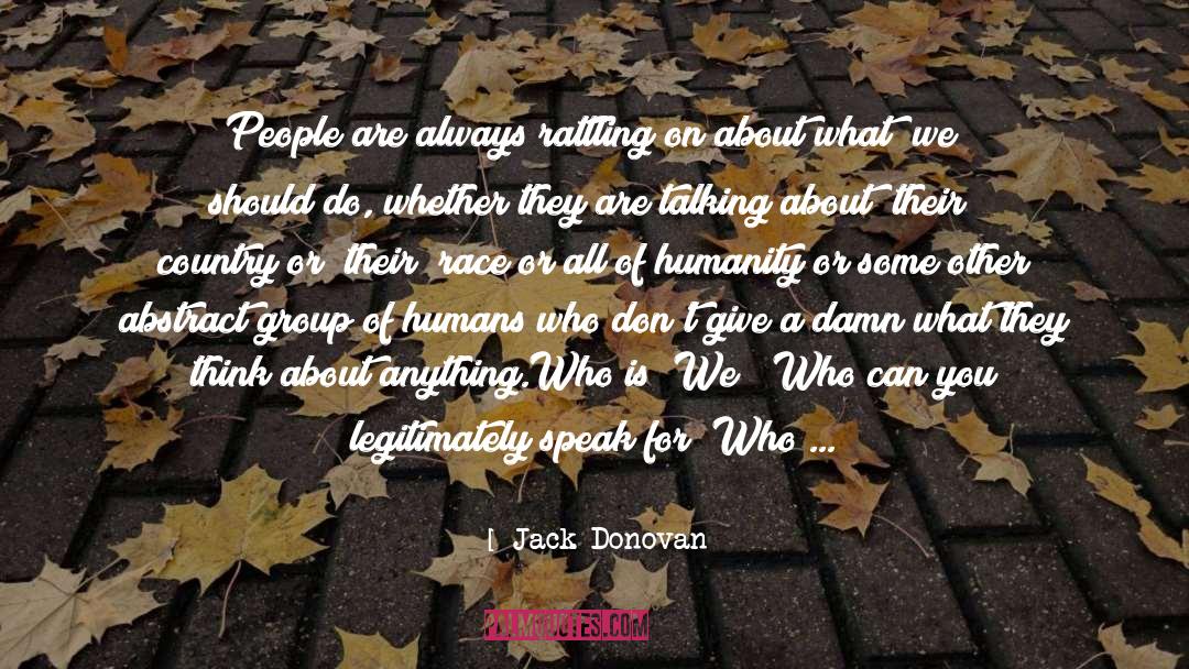 Care For Humanity quotes by Jack Donovan