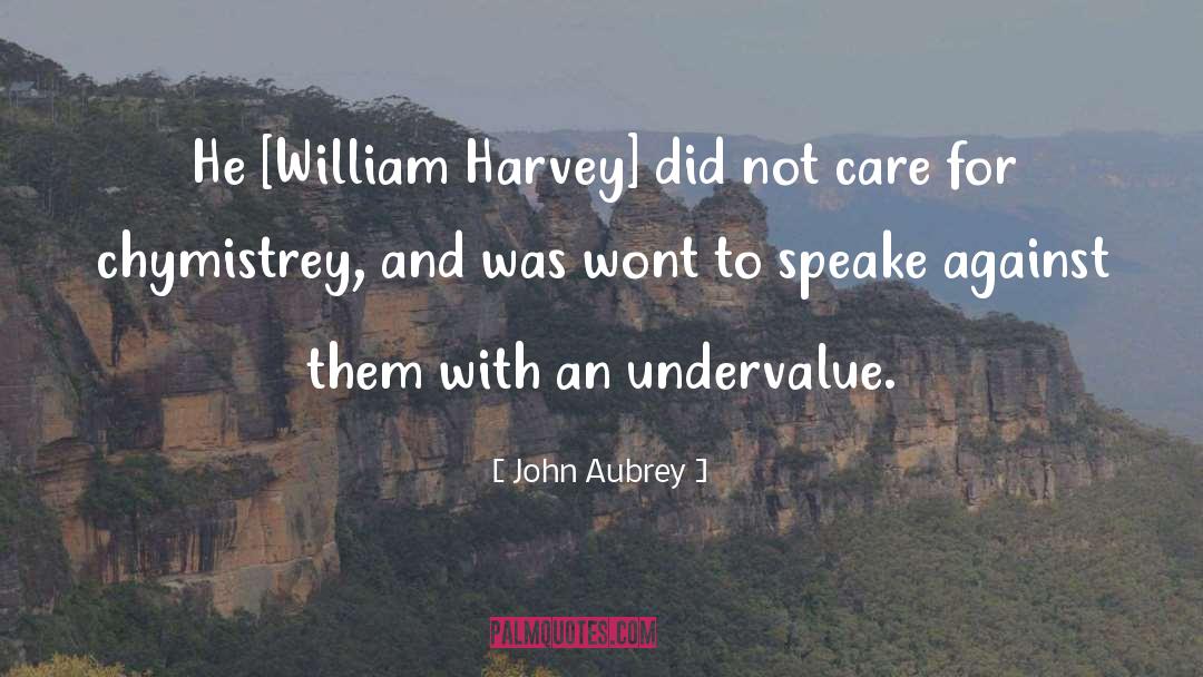 Care For quotes by John Aubrey