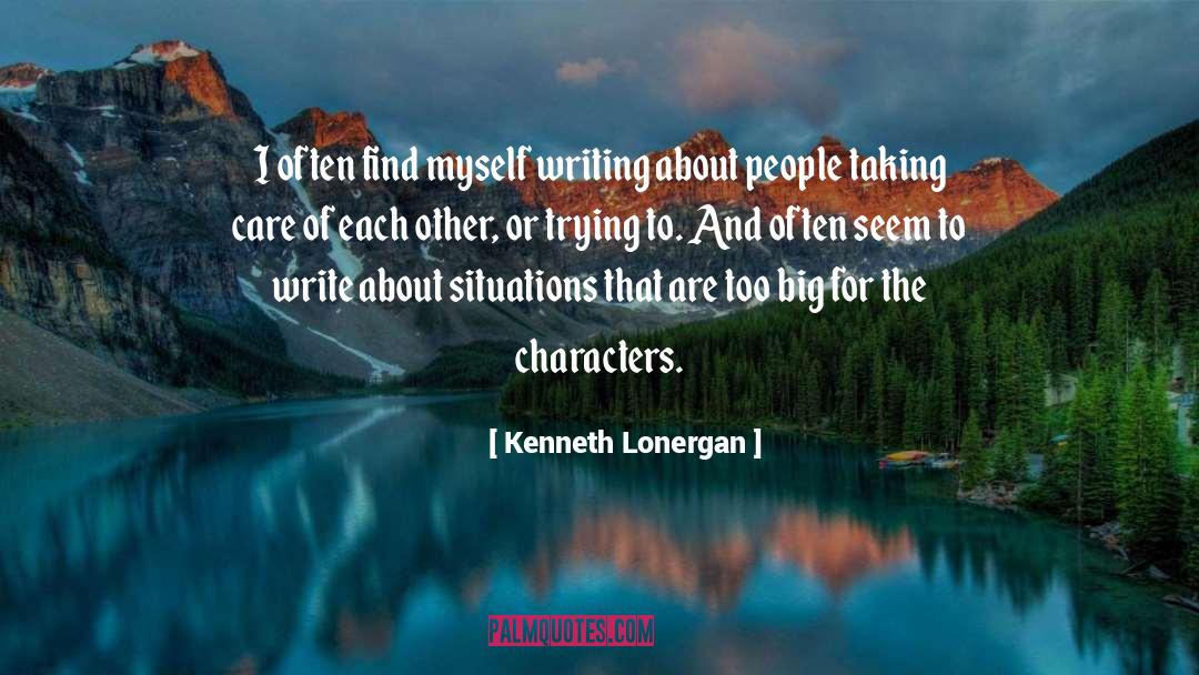 Care For Thyself quotes by Kenneth Lonergan