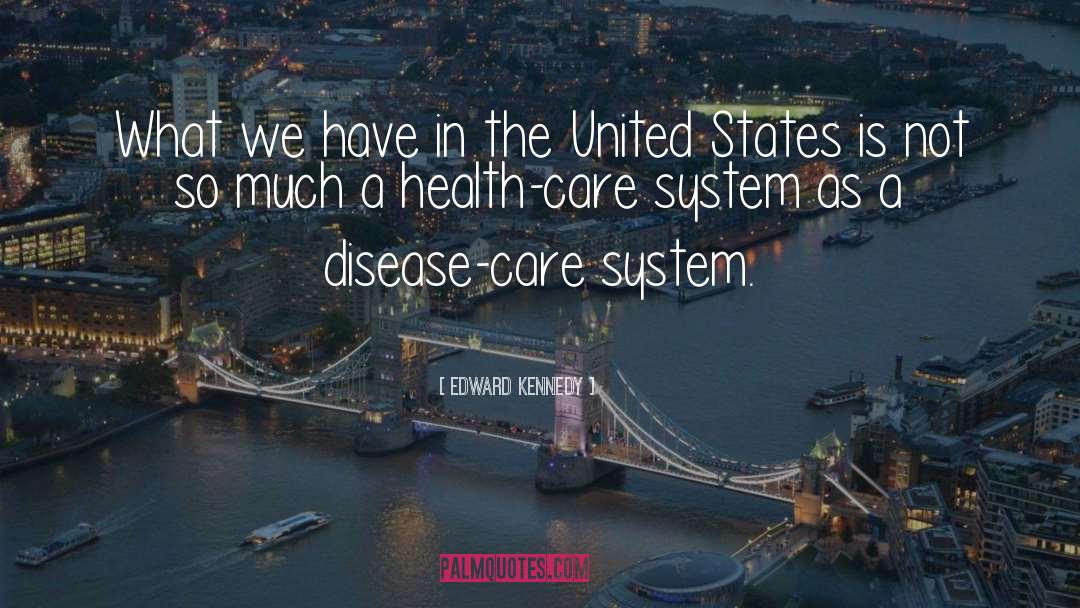 Care System quotes by Edward Kennedy