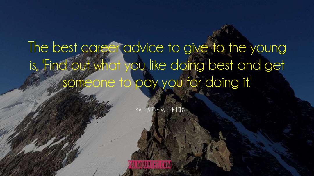 Career Advice quotes by Katharine Whitehorn