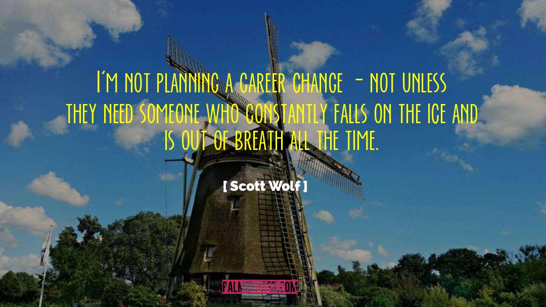 Career Change quotes by Scott Wolf
