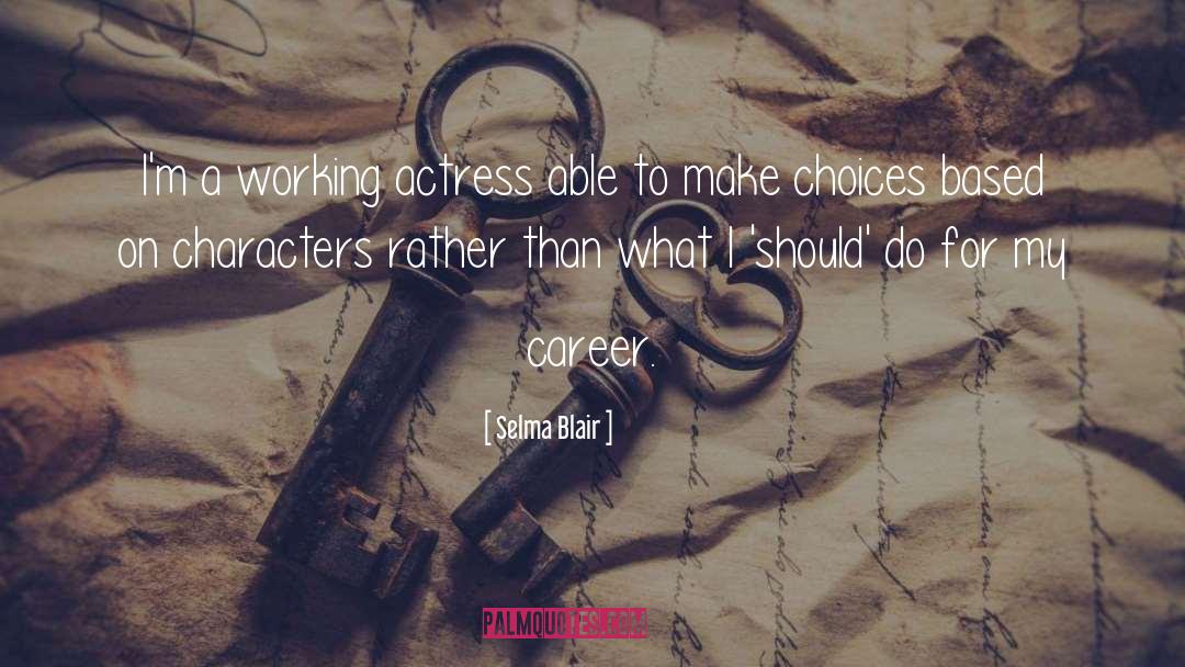 Career Choices quotes by Selma Blair
