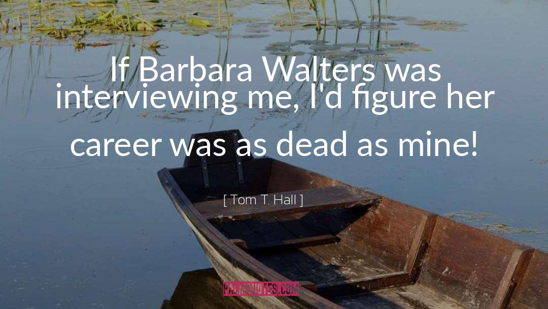 Career Frustration quotes by Tom T. Hall